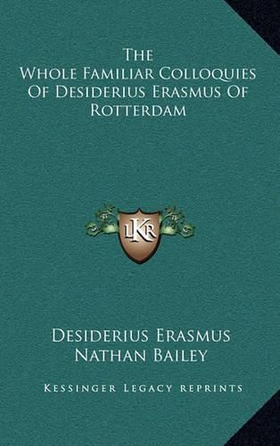 The Whole Familiar Colloquies of Desiderius Erasmus of Rotterdam