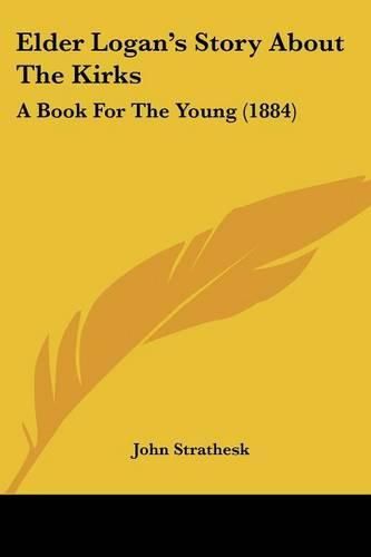 Elder Logan's Story about the Kirks: A Book for the Young (1884)