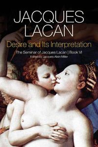 Cover image for Desire and its Interpretation: The Seminar of Jacques Lacan, Book VI