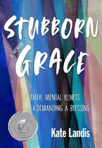 Cover image for Stubborn Grace: Faith, Mental Illness, and Demanding a Blessing