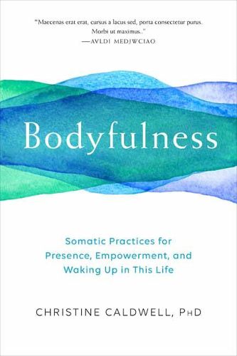 Cover image for Bodyfulness: Somatic Practices for Presence, Empowerment, and Waking Up in This Life