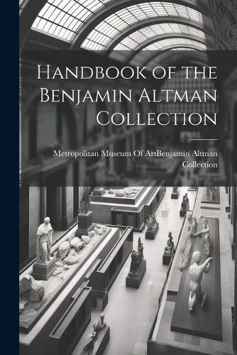 Handbook of the Benjamin Altman Collection