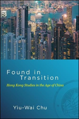 Cover image for Found in Transition: Hong Kong Studies in the Age of China