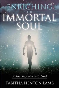 Cover image for Enriching the Immortal Soul: A Journey Towards God