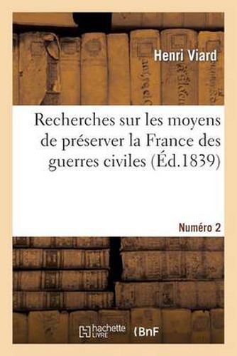 Recherches Sur Les Moyens de Preserver La France Des Guerres Civiles. Numero 2