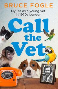 Cover image for Call the Vet: My Life as a Young Vet in 1970s London