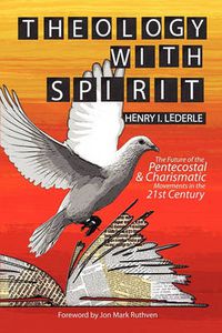 Cover image for Theology with Spirit: The Future of the Pentecostal & Charismatic Movements in the Twenty-first Century