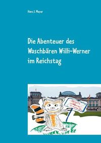 Cover image for Die Abenteuer des Waschbaren Willi-Werner im Reichstag: Ein "tierischer" Politikspass fur kleine Leute