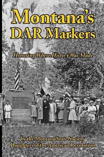 Cover image for Montana's DAR Markers: Honoring Where History Was Made