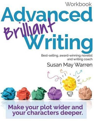 Advanced Brilliant Writing Workbook: Make your plot wider and your characters deeper