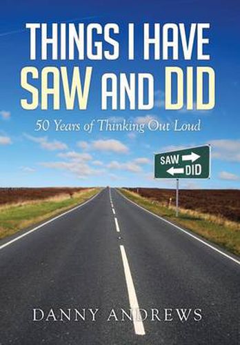 Cover image for Things I Have Saw and Did: 50 Years of Thinking Out Loud