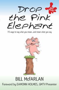 Cover image for Drop the Pink Elephant: 15 Ways to Say What You Mean... and Mean What You Say