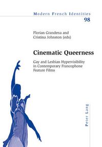 Cover image for Cinematic Queerness: Gay and Lesbian Hypervisibility in Contemporary Francophone Feature Films