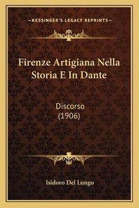 Cover image for Firenze Artigiana Nella Storia E in Dante: Discorso (1906)