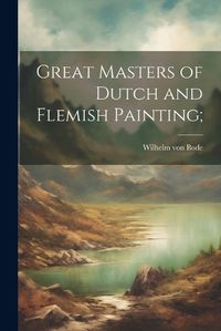 Cover image for Great Masters of Dutch and Flemish Painting;