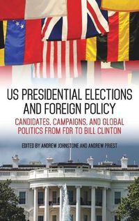 Cover image for US Presidential Elections and Foreign Policy: Candidates, Campaigns, and Global Politics from FDR to Bill Clinton