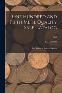 Cover image for One Hundred and Fifth Mehl Quality Sale Catalog: The William A. Knapp Collection; 1945