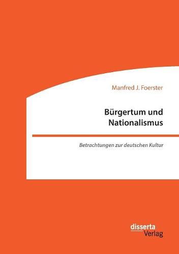 Cover image for Burgertum und Nationalismus. Betrachtungen zur deutschen Kultur