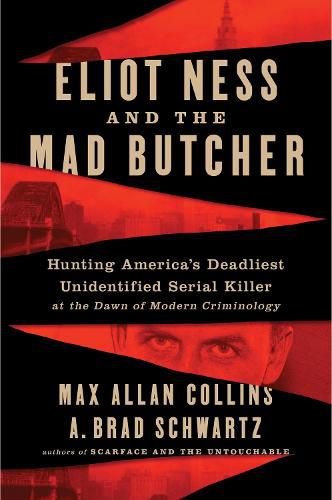 Cover image for Eliot Ness and the Mad Butcher: Hunting a Serial Killer at the Dawn of Modern Criminology