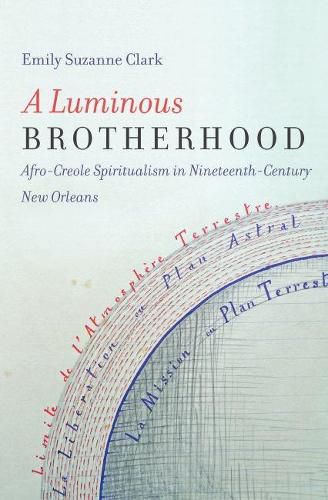 Cover image for A Luminous Brotherhood: Afro-Creole Spiritualism in Nineteenth-Century New Orleans