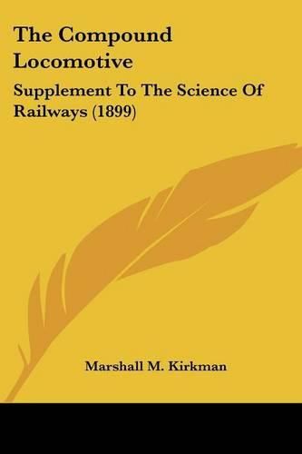 Cover image for The Compound Locomotive: Supplement to the Science of Railways (1899)