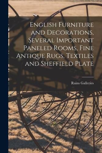 Cover image for English Furniture and Decorations, Several Important Paneled Rooms, Fine Antique Rugs, Textiles and Sheffield Plate