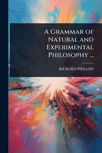 Cover image for A Grammar of Natural and Experimental Philosophy ...