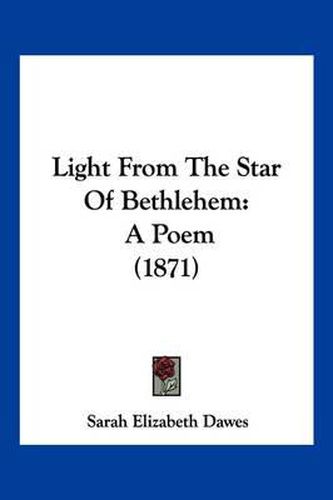 Cover image for Light from the Star of Bethlehem: A Poem (1871)