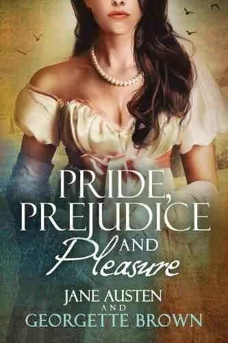 Cover image for Pride, Prejudice & Pleasure: A Jane Austen Variation