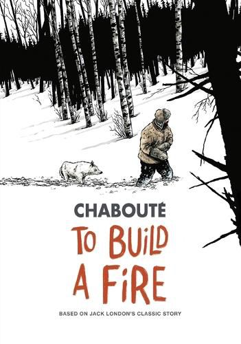 Cover image for To Build a Fire: Based on Jack London's Classic Story