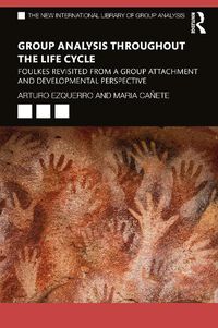 Cover image for Group Analysis throughout the Life Cycle: Foulkes Revisited from a Group Attachment and Developmental Perspective