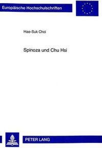 Cover image for Spinoza und Chu Hsi: Die absolute Natur als der Grund des menschlichen Seins in der  Ethik  Spinozas und der neokonfuzianischen Lehre Chu Hsis