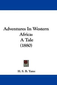 Cover image for Adventures in Western Africa: A Tale (1880)