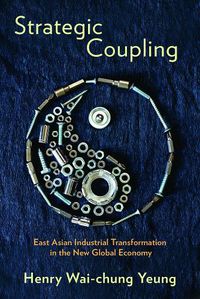 Cover image for Strategic Coupling: East Asian Industrial Transformation in the New Global Economy