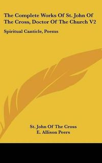 Cover image for The Complete Works of St. John of the Cross, Doctor of the Church V2: Spiritual Canticle, Poems