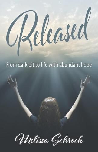 Cover image for Released: From Dark Pit to Life with Abundant Hope