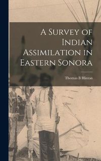 Cover image for A Survey of Indian Assimilation in Eastern Sonora