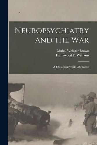 Neuropsychiatry and the War: a Bibliography With Abstracts: