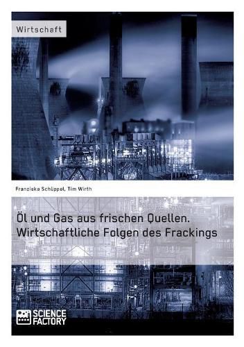 Cover image for OEl und Gas aus frischen Quellen.Wirtschaftliche Folgen des Frackings