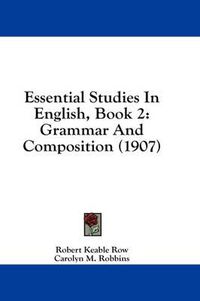 Cover image for Essential Studies in English, Book 2: Grammar and Composition (1907)