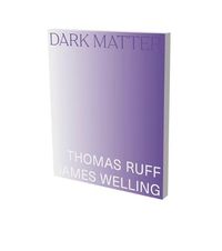 Cover image for Dark Matter. Thomas Ruff & James Welling