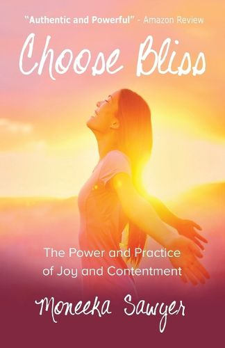 Cover image for Choose Bliss: The Power and Practice of Joy and Contentment