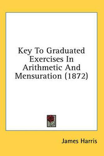 Cover image for Key to Graduated Exercises in Arithmetic and Mensuration (1872)