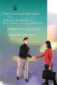 Cover image for Employment for Individuals with Asperger Syndrome or Non-Verbal Learning Disability: Stories and Strategies