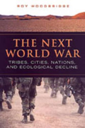 Cover image for The Next World War: Tribes, Cities, Nations, and Ecological Decline