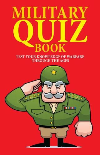 Cover image for Military Quiz Book: Test Your Knowledge of Warfare Through the Ages