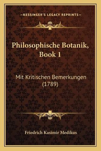 Cover image for Philosophische Botanik, Book 1: Mit Kritischen Bemerkungen (1789)