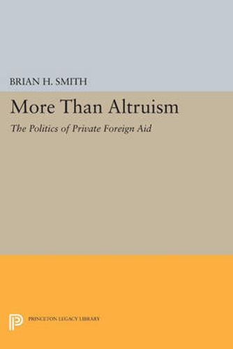 Cover image for More Than Altruism: The Politics of Private Foreign Aid