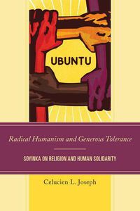 Cover image for Radical Humanism and Generous Tolerance: Soyinka on Religion and Human Solidarity