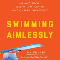 Cover image for Swimming Aimlessly: One Man's Journey Through Infertility and What We Can All Learn from It
